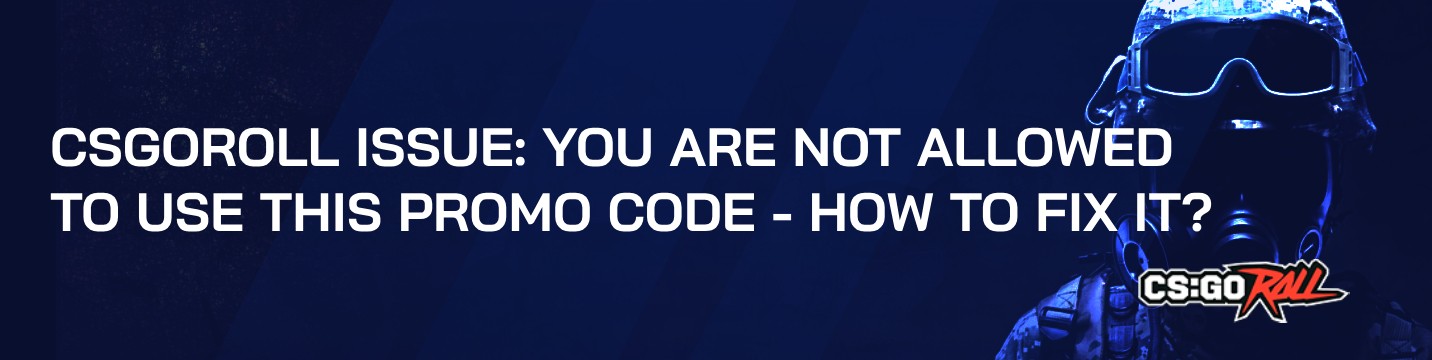 CSGORoll issue: you are not allowed to use this promo code – How to fix it?